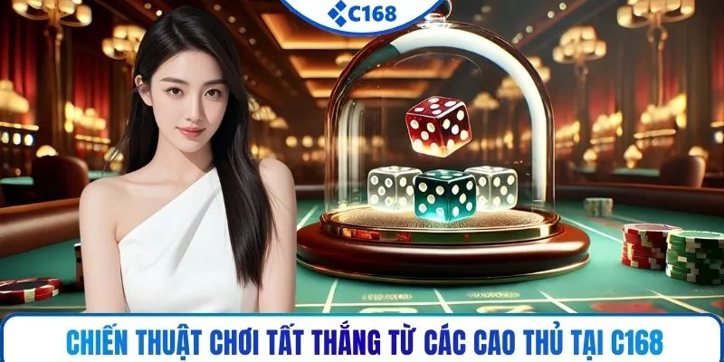 Chiến thuật chơi tất thắng từ các cao thủ tại C168