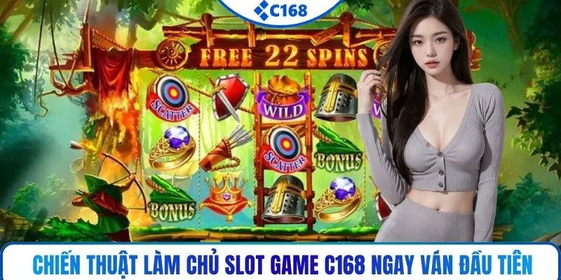 Chiến thuật làm chủ slot game C168 ngay ván đầu tiên
