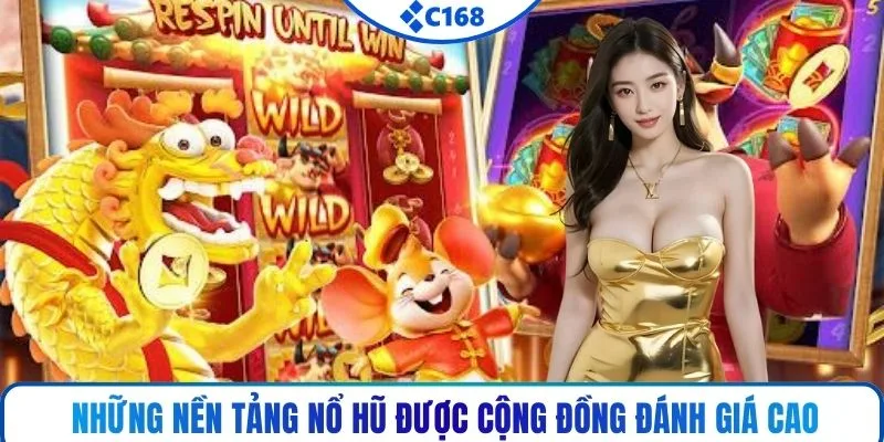Những nền tảng nổ hũ được cộng đồng đánh giá cao