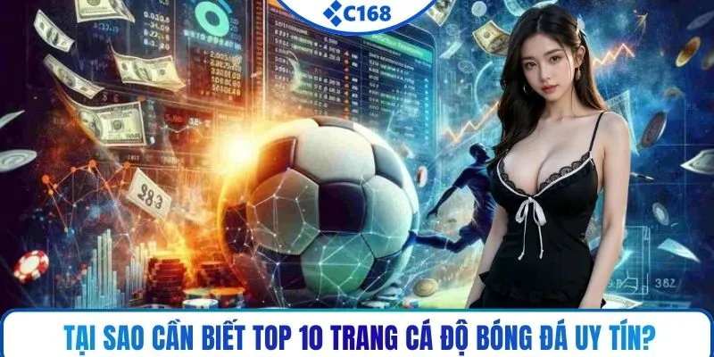Tại sao cần biết top 10 trang cá độ bóng đá uy tín?